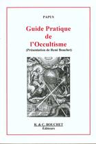 Couverture du livre « Guide Pratique De L'Occultisme » de Papus aux éditions Bouchet