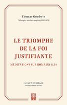 Couverture du livre « Le triomphe de la foi justifiante : Méditations sur Romains 8.34 » de Thomas Goodwin aux éditions Publications Chretiennes