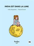 Couverture du livre « India est dans la lune » de Pascal Girard et India Desjardins aux éditions Fonfon