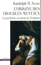 Couverture du livre « L'origine des troubles mentaux ; la psychiatrie au miroir de l'évolution » de Randolph M. Nesse aux éditions Markus Haller
