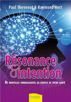 Couverture du livre « Résonance & intention ; de nouvelles connaissances au service de votre santé » de Paul Thevenot et Raymond Hert aux éditions Ambre