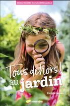 Couverture du livre « Tous dehors ! au jardin » de Patrick Luneau aux éditions Editions De La Salamandre