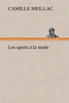 Couverture du livre « Les sports a la mode » de Meillac Camille aux éditions Tredition