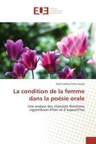 Couverture du livre « La condition de la femme dans la poésie orale : une analyse des chansons féminines ngyemboon d'hier et d'aujourd'hui » de Noel Ledoux Fotio Jousse aux éditions Editions Universitaires Europeennes