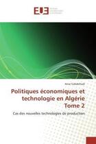 Couverture du livre « Politiques economiques et technologie en algerie tome 2 - cas des nouvelles technologies de producti » de Amar Siabdelhadi aux éditions Editions Universitaires Europeennes