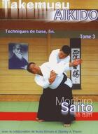 Couverture du livre « Takemusu aikido t.3 ; techniques de base, fin » de Morihiro Saito aux éditions Arts And Fights