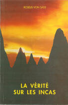Couverture du livre « La vérité sur les Incas » de Roselis Von Sass aux éditions L'appel Du Graal