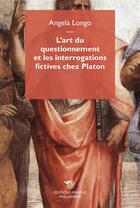 Couverture du livre « L'art du questionnement et les interrogations fictives chez Platon » de Angela Longo aux éditions Mimesis