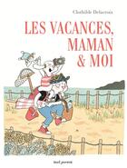 Couverture du livre « Les vacances, maman et moi » de Clothilde Delacroix aux éditions Seuil Jeunesse