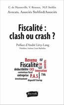 Couverture du livre « Fiscalité : clash ou crash ? » de C De Manneville et V Renoux et M. P. Stehlin aux éditions Fauves Editions