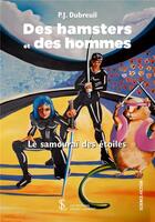 Couverture du livre « Des hamsters et des hommes ; le samouraï des étoiles » de Dubreuil P.J. aux éditions Sydney Laurent