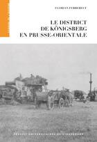 Couverture du livre « Le district de Königsberg en Prusse-Orientale » de Florian Ferrebeuf aux éditions Pu De Strasbourg