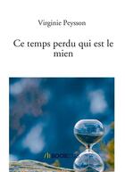 Couverture du livre « Ce temps perdu qui est le mien » de Virginie Peysson aux éditions Bookelis