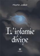 Couverture du livre « L'infamie divine » de Jolliot Martin aux éditions Le Lys Bleu