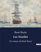 Couverture du livre « Les Noellet : Un roman de René Bazin » de Rene Bazin aux éditions Culturea