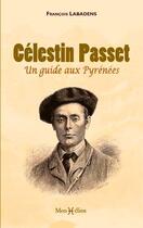 Couverture du livre « Célestin Passet ; un guide aux Pyrénées » de Francois Labadens aux éditions Monhelios