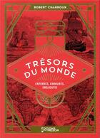 Couverture du livre « Trésors du monde : enterrés, emmurés, engloutis » de Robert Charroux aux éditions Editions Du Tresor