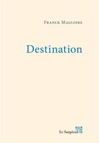 Couverture du livre « Destination » de Franck Magloire aux éditions Le Soupirail