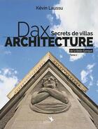Couverture du livre « Dax architecture - secrets de villas de la belle epoque - tome 2 » de Laussu Kevin aux éditions Kilika