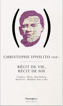 Couverture du livre « Récit de vie, récit de soi ; Cendrars, Djian, Houellebecq, Racid O., Abdallah Taïa et alii » de Christophe Ippolito aux éditions Passage(s)