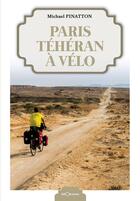 Couverture du livre « Paris Téhéran à vélo » de Michael Pinatton aux éditions Georama