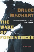 Couverture du livre « The Wake of Forgiveness » de Bruce Machart aux éditions Houghton Mifflin Harcourt