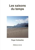 Couverture du livre « Les saisons du temps » de Roger Gottwalles aux éditions Lulu