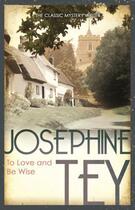 Couverture du livre « To Love And Be Wise » de Josephine Tey aux éditions Random House Digital