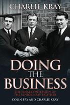 Couverture du livre « Doing the Business - The Final Confession of the Senior Kray Brother » de Kray Charlie aux éditions Blake John Digital