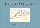 Couverture du livre « Postcards for Mia » de Michael Taussig aux éditions Strange Attract