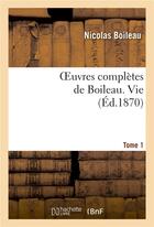 Couverture du livre « Oeuvres completes de boileau. t. 1. vie » de Nicolas Boileau aux éditions Hachette Bnf