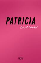 Couverture du livre « Patricia » de Renaud Blanchet aux éditions Seuil