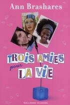 Couverture du livre « Trois amies pour la vie » de Ann Brashares aux éditions Gallimard-jeunesse