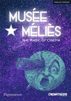 Couverture du livre « Musée Méliès ; the magic of cinema » de Cinematheque Francaise aux éditions Flammarion