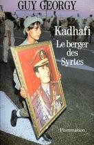 Couverture du livre « Kadhafi le berger des syrtes » de Guy Georgy aux éditions Flammarion
