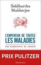 Couverture du livre « L'empereur de toutes les maladies ; une biographie du cancer » de Siddhartha Mukherjee aux éditions Flammarion