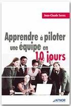 Couverture du livre « Apprendre à piloter une équipe en 10 jours » de Jean-Claude Serres aux éditions Afnor