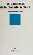 Couverture du livre « Paradoxes de la reussite scolaire » de Mohamed Cherkaoui aux éditions Puf