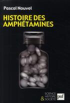Couverture du livre « Histoire des amphétamines » de Pascal Nouvel aux éditions Puf