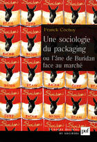 Couverture du livre « Une sociologie du packaging ou l'âne de Buridan face au marché » de Franck Cochoy aux éditions Puf