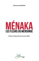 Couverture du livre « Ménaka : les fleurs du mensonge » de Alhassane Gaoukoye aux éditions L'harmattan