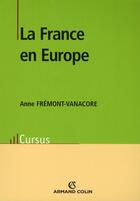 Couverture du livre « La France en Europe » de Anne Fremont-Vanacore aux éditions Armand Colin