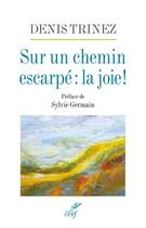 Couverture du livre « Sur un chemin escarpé : la joie ! » de Denis Trinez aux éditions Cerf