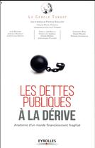 Couverture du livre « Les dettes publiques à la dérive ; anatomie d'un monde financière fragilisé » de Le Cercle Turgot aux éditions Eyrolles