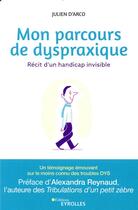 Couverture du livre « Mon parcours de dyspraxique ; récit d'un handicap invisible » de D'Arco Julien aux éditions Eyrolles