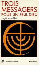 Couverture du livre « Trois messagers pour un seul Dieu » de Arnaldez-R aux éditions Albin Michel