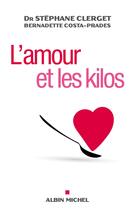 Couverture du livre « L'amour et les kilos » de Stephane Clerget et Bernadette Costa-Prades aux éditions Albin Michel