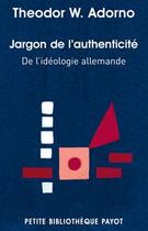 Couverture du livre « Jargon de l'authenticité ; de l'idéologie allemande » de Theodor Wiesengrund Adorno aux éditions Payot