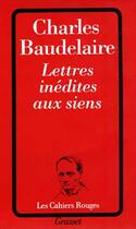 Couverture du livre « Lettres inédites aux siens » de Charles Baudelaire aux éditions Grasset Et Fasquelle