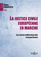 Couverture du livre « La justice civile européenne en marche (édition 2012) » de Melina Douchy-Oudot et Emmanuel Guinchard aux éditions Dalloz